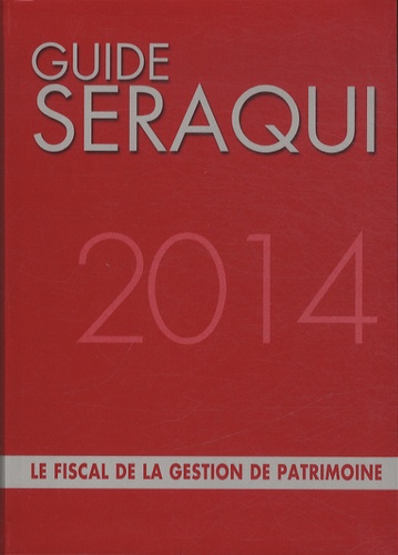 Guide Séraqui 2014. Le fiscal de la gestion de patrimoine 15e édition