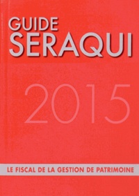 Julien Séraqui - Guide Séraqui 2015 - Le fiscal de la gestion de patrimoine.