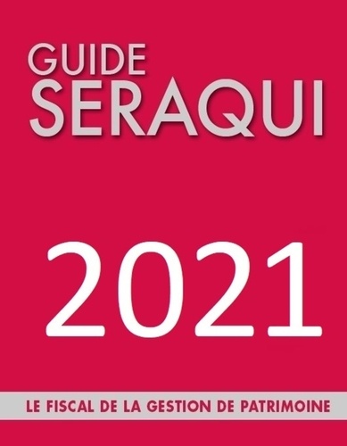 Guide Séraqui. Le Fiscal de la Gestion de Patrimoine  Edition 2021