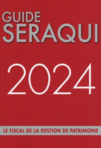Guide Séraqui. Le fiscale de la gestion de patrimoine  Edition 2024