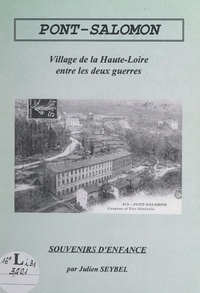 Julien Seybel - Souvenirs d'enfance à Pont-Salomon - Petit village de la Haute-Loire, entre les deux guerres.