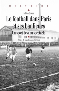 Julien Sorez - Le football dans Paris et ses banlieues - Un sport devenu spectacle.