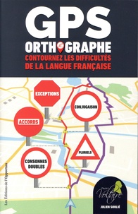 Julien Soulié - GPS orthographe - Contournez les difficultés de la langue française.