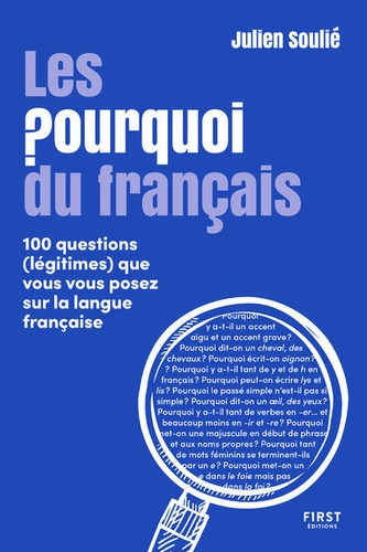 Les Pourquoi du français. 100 questions (légitimes) que vous vous posez sur la langue française