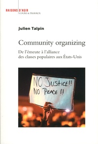 Julien Talpin - Community organizing - De l'émeute à l'alliance des classes populaires aux Etats-Unis.
