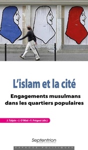 Julien Talpin et Julien O'Miel - L'islam et la cité - Engagements musulmans dans les quartiers populaires.
