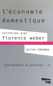 Julien Ténédos et Florence Weber - L'économie domestique - Entretien avec Florence Weber, Ethnographie du quotidien, Tome 1.