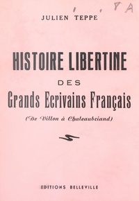 Julien Teppe - Histoire libertine des grands écrivains français (de Villon à Chateaubriand) - Ou Les ahurissements d'Ahuzu.