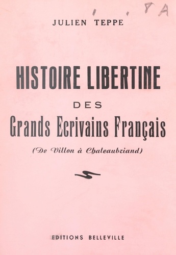 Histoire libertine des grands écrivains français (de Villon à Chateaubriand). Ou Les ahurissements d'Ahuzu
