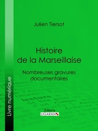  Julien Tiersot et  Ligaran - Histoire de la Marseillaise - Nombreuses gravures documentaires.