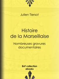 Julien Tiersot - Histoire de la Marseillaise - Nombreuses gravures documentaires.