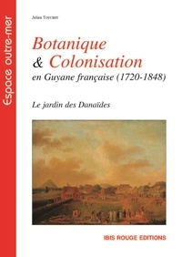Julien Touchet - Botanique et colonisation en Guyane Française, 1720-1848.