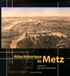 Julien Trapp et Sébastien Wagner - Atlas historique de Metz.