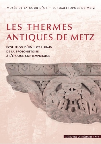 Julien Trapp - Les thermes antiques de Metz - Evolution d'un îlot urbain de la protohistoire à l'époque contemporaine.