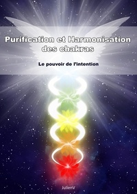 Julien V - Purification et harmonisation des chakras - Le pouvoir de l'intention.
