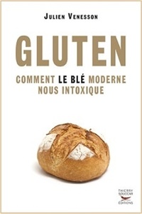Julien Venesson - Gluten - Comment le blé moderne nous intoxique.