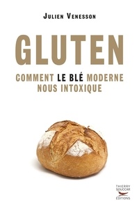 Julien Venesson - Gluten - Comment le blé moderne nous intoxique.