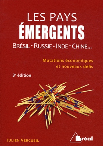 Julien Vercueil - Les pays émergents - Brésil, Russie, Inde, Chine... Mutations économiques et nouveaux défis.