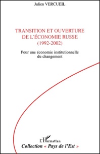 Julien Vercueil - Transition Et Ouverture De L'Economie Russe (1992-2002). Pour Une Economie Institutionnelle Du Changement.
