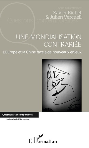 Julien Vercueil et Xavier Richet - Une mondialisation contrariée - L'Europe et la Chine face à de nouveaux enjeux.