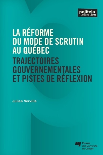 Julien Verville - La réforme du mode de scrutin au Québec - Trajectoires gouvernementales et pistes de réflexion.