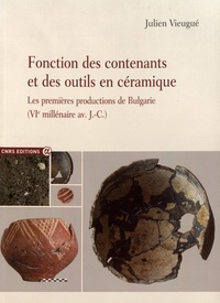 Julien Vieugué - Fonction des contenants et des outils en céramique - Les premières productions de Bulgarie (VIe millénaire avant J-C).