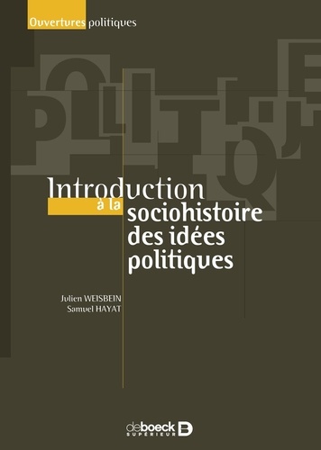 Julien Weisbein et Samuel Hayat - Introduction à la socio-histoire des idées politiques.