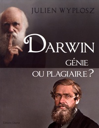 Julien Wyplosz - Darwin, génie ou plagiaire ?.