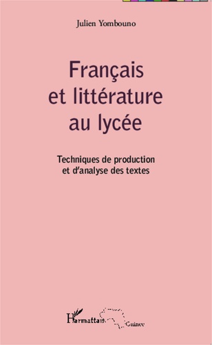 Français et littérature au lycée. Techniques de production et d'analyse des textes