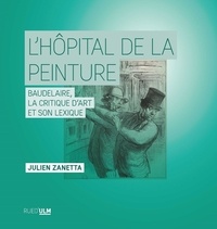Lire des livres en ligne gratuitement et sans téléchargement L'Hôpital de la peinture  - Baudelaire, la critique d'art et son lexique (Litterature Francaise) 9782728807901