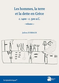 Julien Zurbach - Les hommes, la terre et la dette en Grèce (c. 1400 - c. 500 a.c.) - Volume 2.
