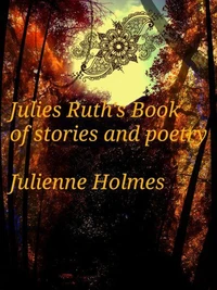 Julies Ruth's Book of Stories and Poetry