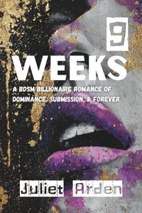 9 Weeks: A BDSM Billionaire Romance of Dominance, Submission, and Forever