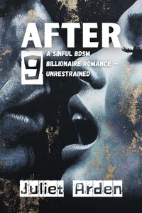 After 9: A Sinful BDSM Billionaire Romance — Unrestrained