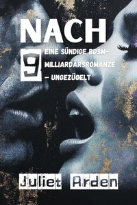 NACH 9: Eine sündige BDSM-Milliardärsromanze  – Ungezügelt