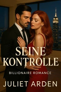 Seine Kontrolle: Ein Milliardär-Liebesroman