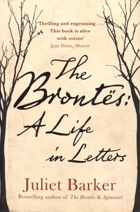 Juliet Barker - The Brontës - A Life in Letters.