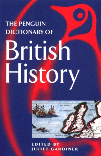 Juliet Gardiner et  Collectif - The Penguin Dictionnary Of British History.