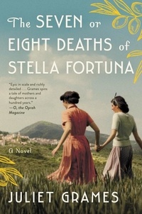 Juliet Grames - The Seven or Eight Deaths of Stella Fortuna - A Novel.