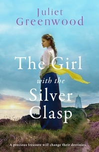 Juliet Greenwood - The Girl with the Silver Clasp - A sweeping, unputdownable WWI historical novel set in Cornwall.
