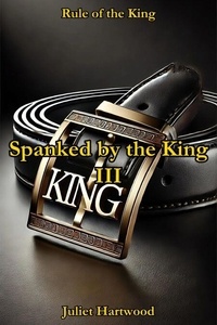 Téléchargement d'ebook pour ipad 2 Spanked by the King III - Rule of the King, #4