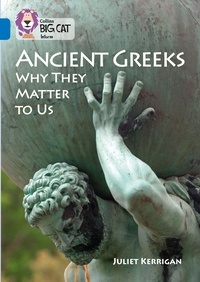 Juliet Kerrigan - Ancient Greeks and Why They Matter to Us - Band 16/Sapphire.