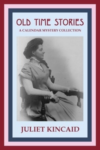  Juliet Kincaid - Old Time Stories:  A Calendar Mystery Collection - The Calendar Mysteries, #4.