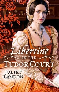 Juliet Landon - LIBERTINE in the Tudor Court - One Night in Paradise / A Most Unseemly Summer.