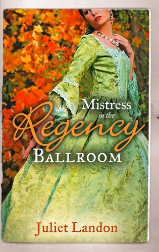 Juliet Landon - Mistress in the Regency Ballroom - The Rake's Unconventional Mistress / Marrying the Mistress.