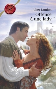 Juliet Landon - Offense à une lady (Harlequin Les Historiques).