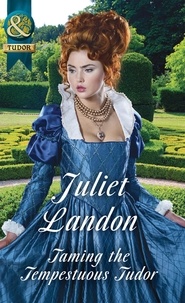 Juliet Landon - Taming The Tempestuous Tudor.