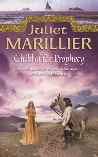 Juliet Marillier - Child of the Prophecy.