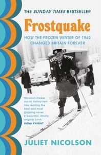 Juliet Nicolson - Frostquake - The frozen winter of 1962 and how Britain emerged a different country.