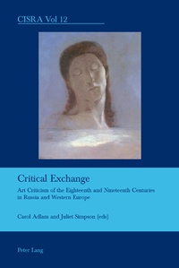 Juliet Simpson et Carol Adlam - Critical Exchange - Art Criticism of the Eighteenth and Nineteenth Centuries in Russia and Western Europe.